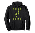 Keep Going Funny Motivational Inspiration Hoodie - Unique Graphic Unisex - T-Shirt, Sweatshirt, Hoodie