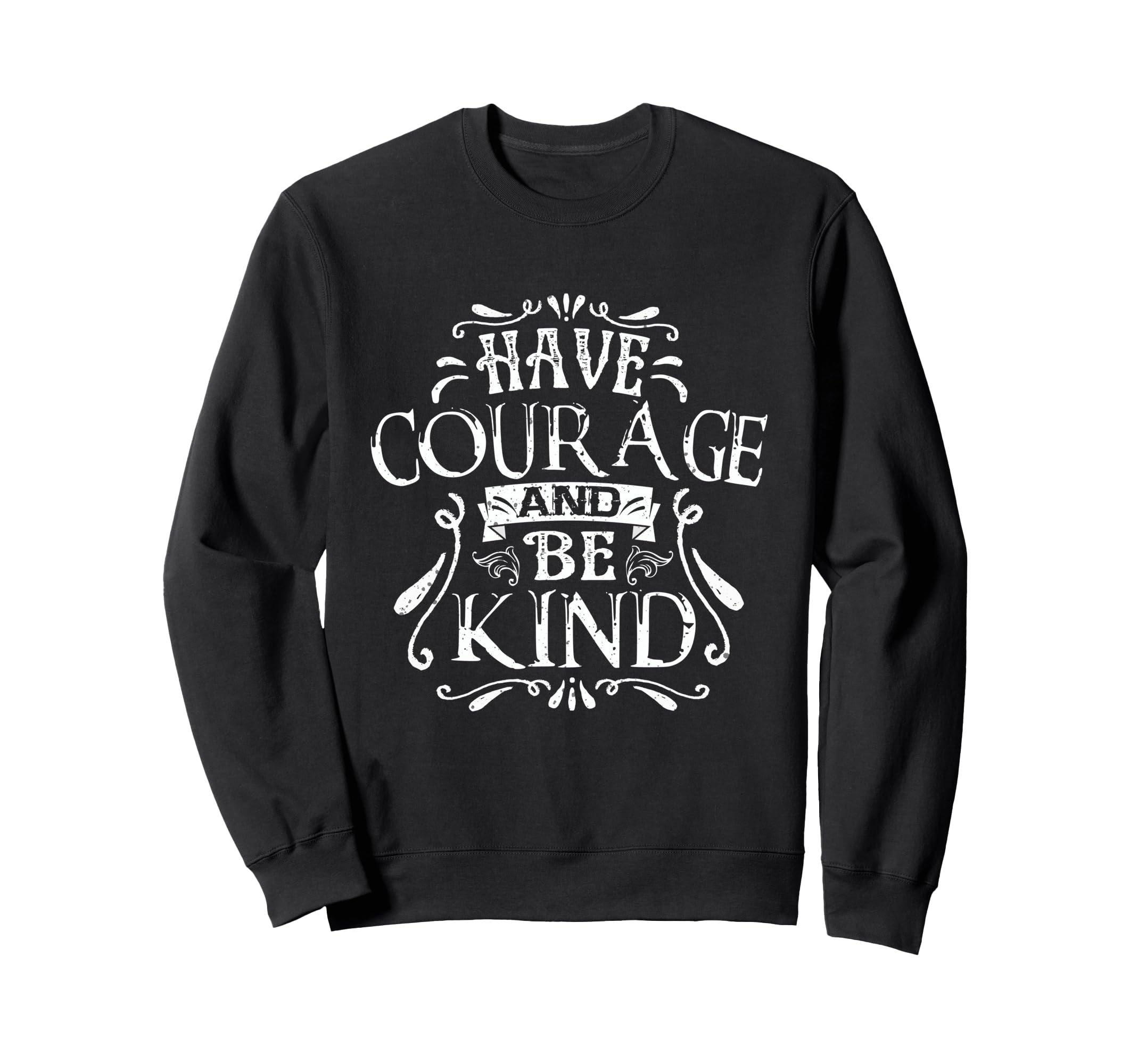Have Courage Be Kind Inspirational Sweatshirt - Trendy Graphic for Adults - T-Shirt, Sweatshirt, Hoodie