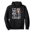 If You Need Me Owl Be Reading Owl Book Hoodie - Novelty Apparel for Adults - T-Shirt, Sweatshirt, Hoodie
