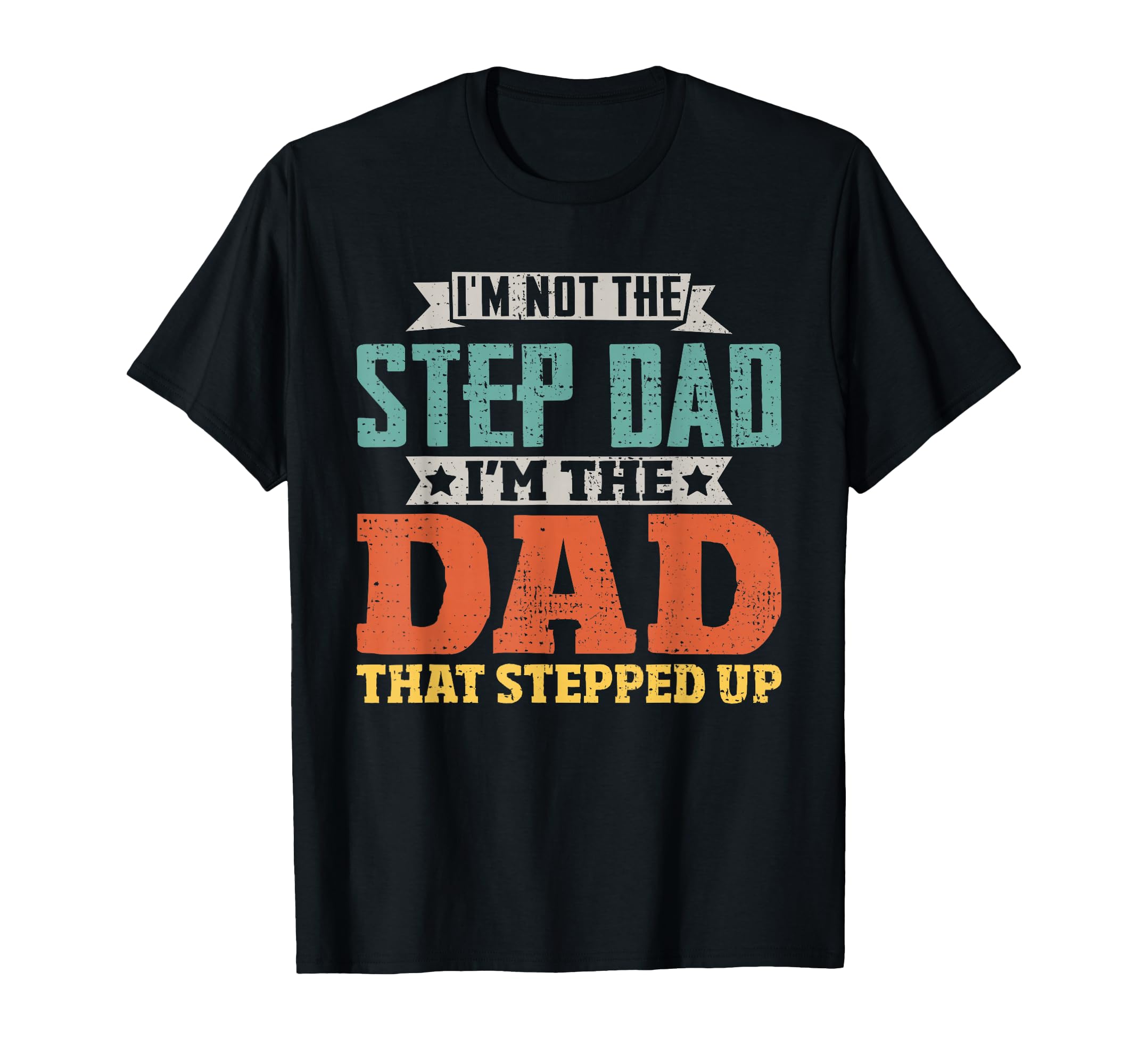 Not Step Dad Im Dad That Stepped T-Shirt - Casual Everyday Wear for Adults - T-Shirt, Sweatshirt, Hoodie
