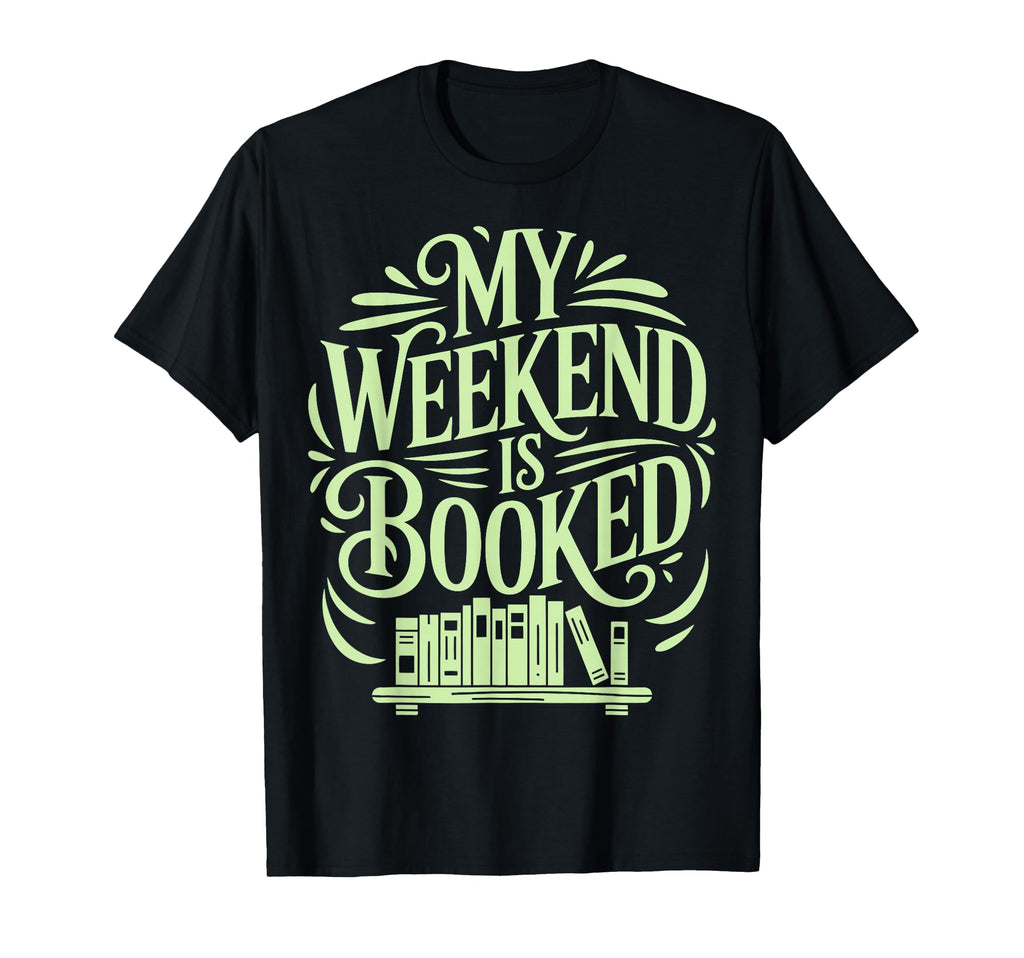 My Weekend Is Booked Funny Book T-Shirt - Casual Everyday Wear Unisex - T-Shirt, Sweatshirt, Hoodie