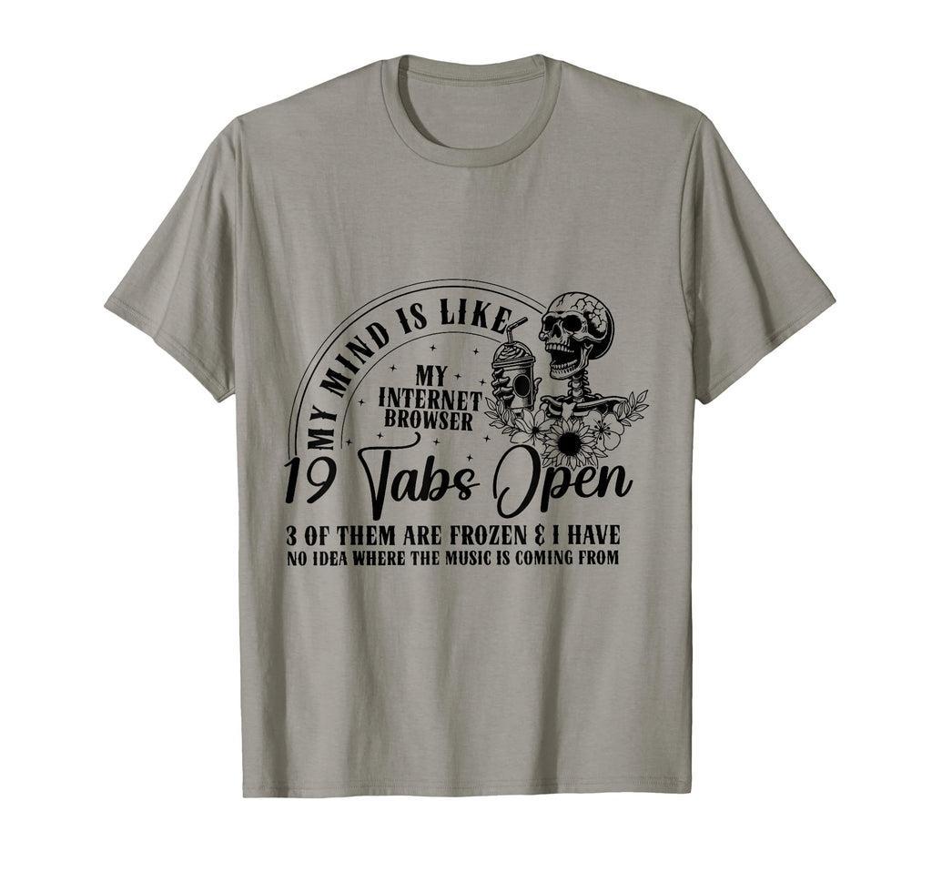 My Mind Is Like My Internet Browser T-Shirt - Streetwear Style Men Women - T-Shirt, Sweatshirt, Hoodie