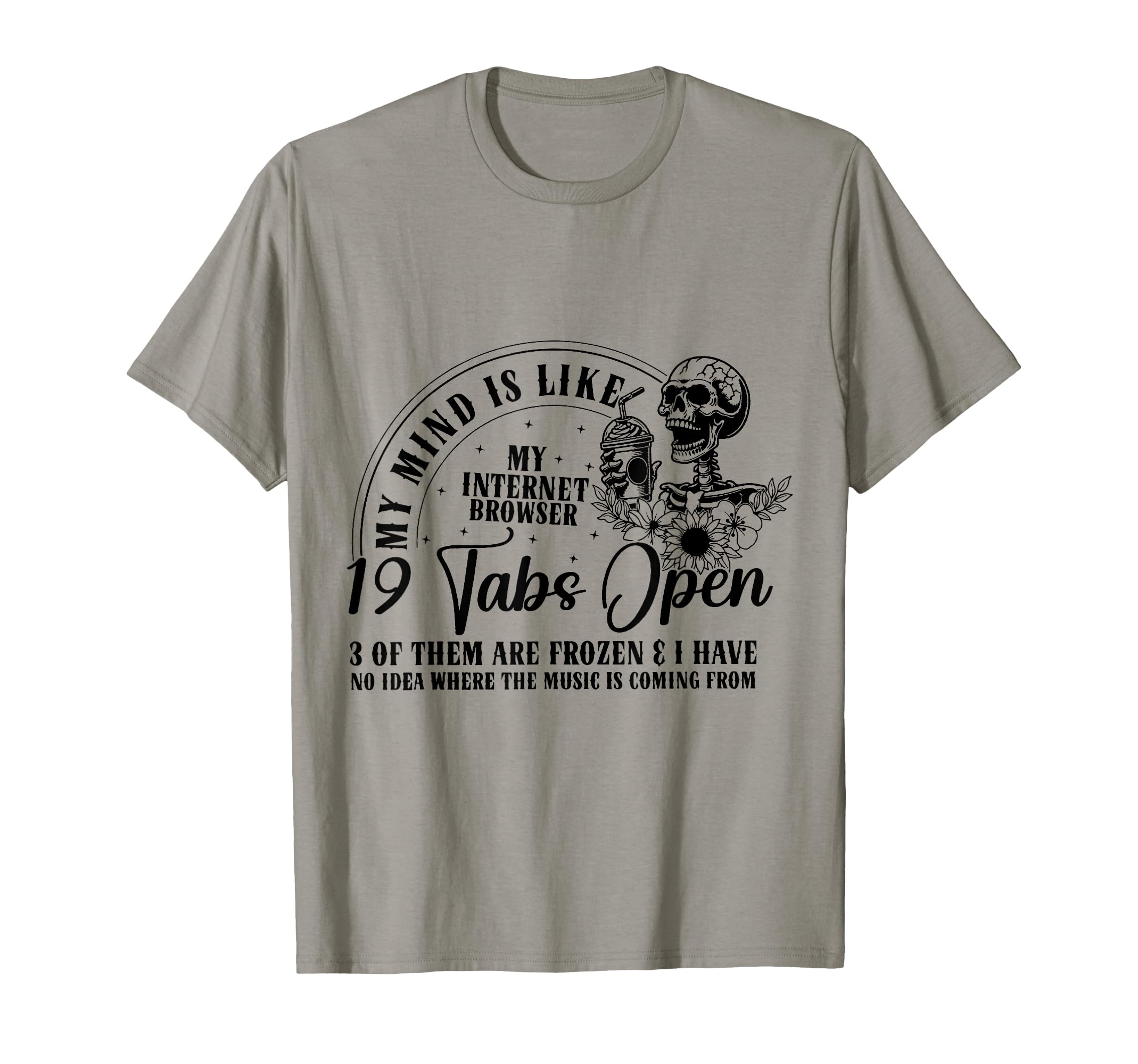 My Mind Is Like My Internet Browser T-Shirt - Streetwear Style Men Women - T-Shirt, Sweatshirt, Hoodie