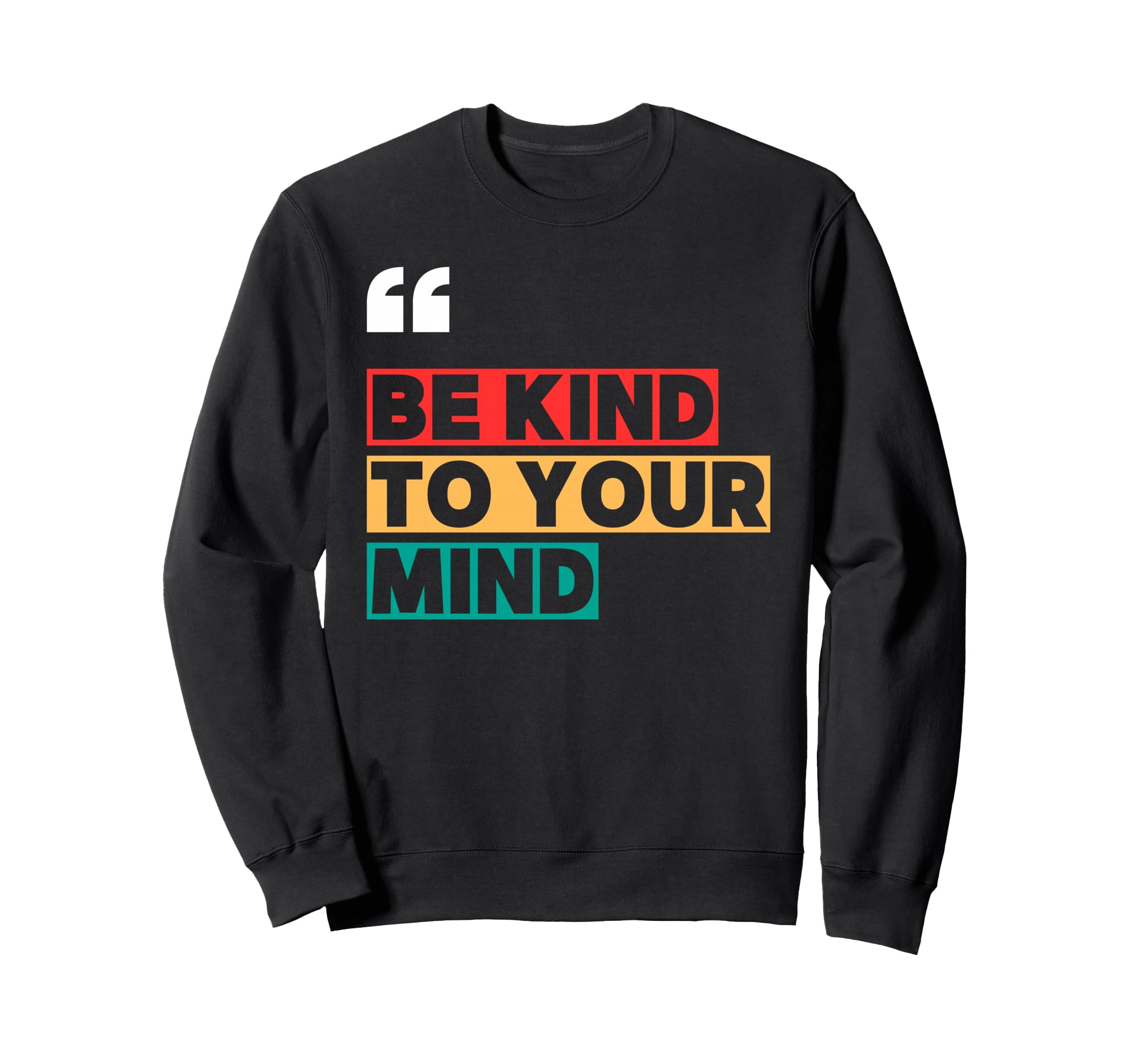 Be Kind To Your Mind Inspirational Sweatshirt - Minimalist Print Men Women - T-Shirt, Sweatshirt, Hoodie