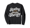 Reading Is My Therapy Book Lover Sweatshirt - Graphic Print for Adults - T-Shirt, Sweatshirt, Hoodie