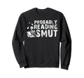 Probably Reading Smut Romance Books Sweatshirt - Graphic Print for Adults - T-Shirt, Sweatshirt, Hoodie