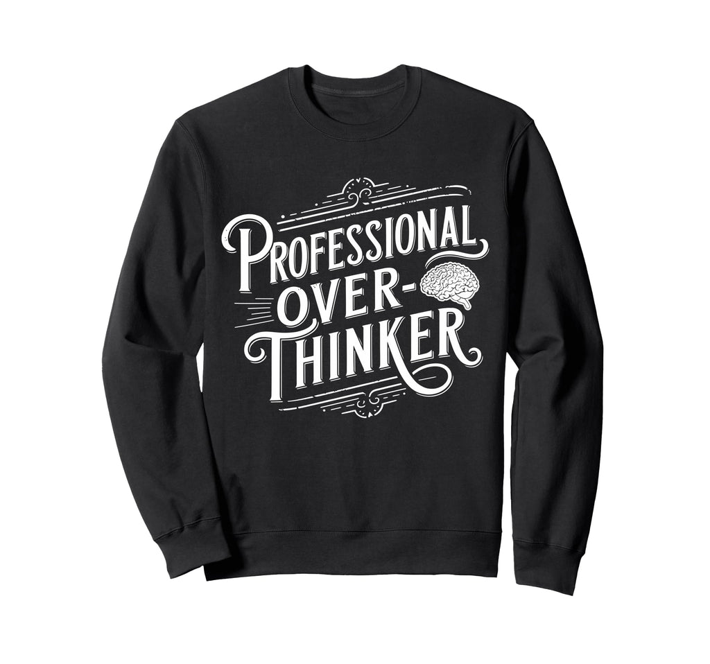 Professional Overthinker Anxiety Sweatshirt - Minimalist Print Men Women - T-Shirt, Sweatshirt, Hoodie