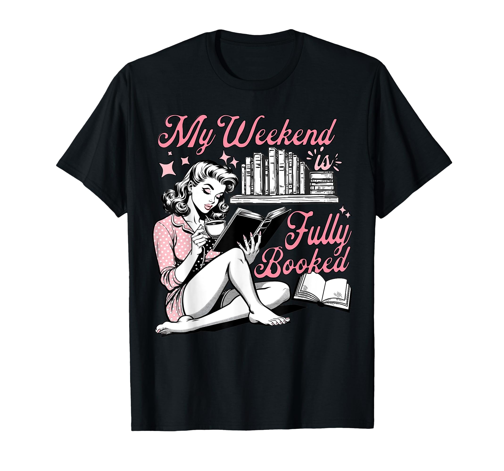 My Weekend Is Fully Booked Book Lover T-Shirt - Novelty Apparel Unisex - T-Shirt, Sweatshirt, Hoodie