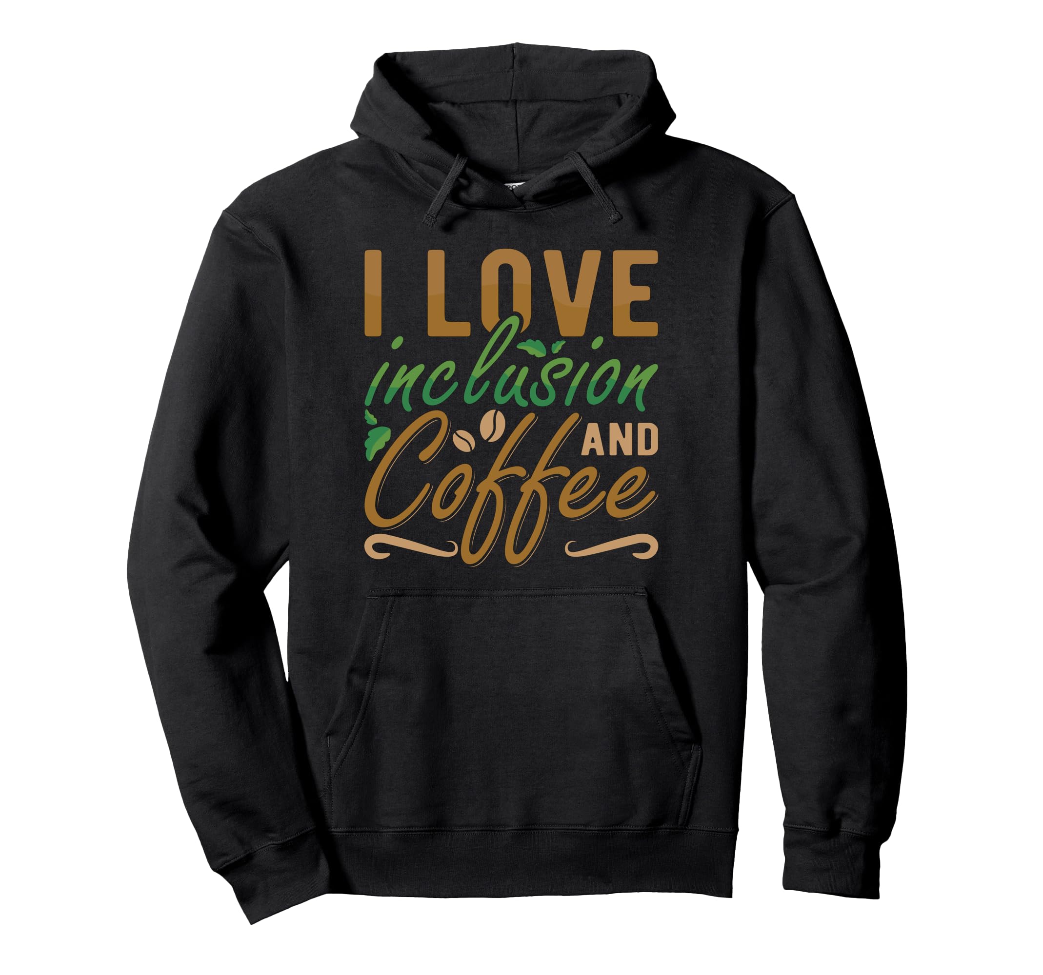I Love Inclusion And Coffee Anxiety Hoodie - Streetwear Style Men Women - T-Shirt, Sweatshirt, Hoodie