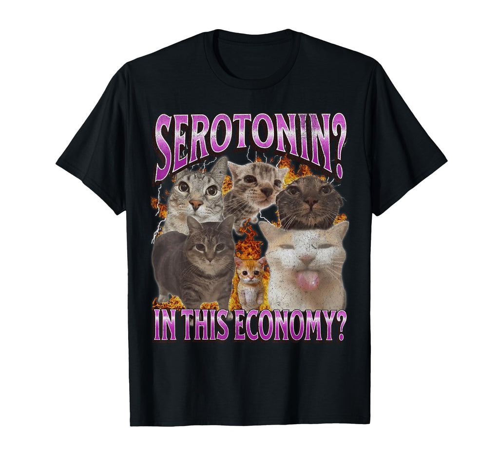 Serotonin This Economy Funny Cat Meme T-Shirt - Graphic Print Unisex - T-Shirt, Sweatshirt, Hoodie