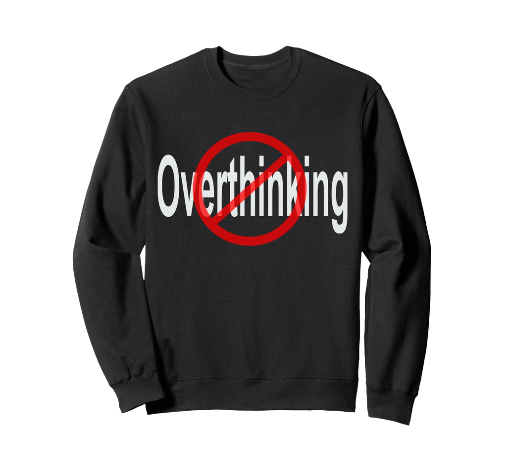 No Overthinking Crossed Out Circle Sweatshirt - Trendy Graphic Unisex - T-Shirt, Sweatshirt, Hoodie