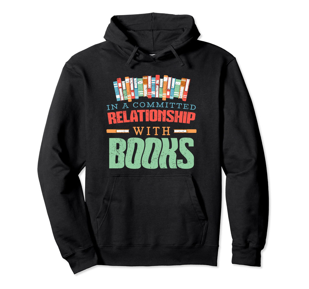 Bibliophile Committed Relationship Books Hoodie - Streetwear Style Unisex - T-Shirt, Sweatshirt, Hoodie