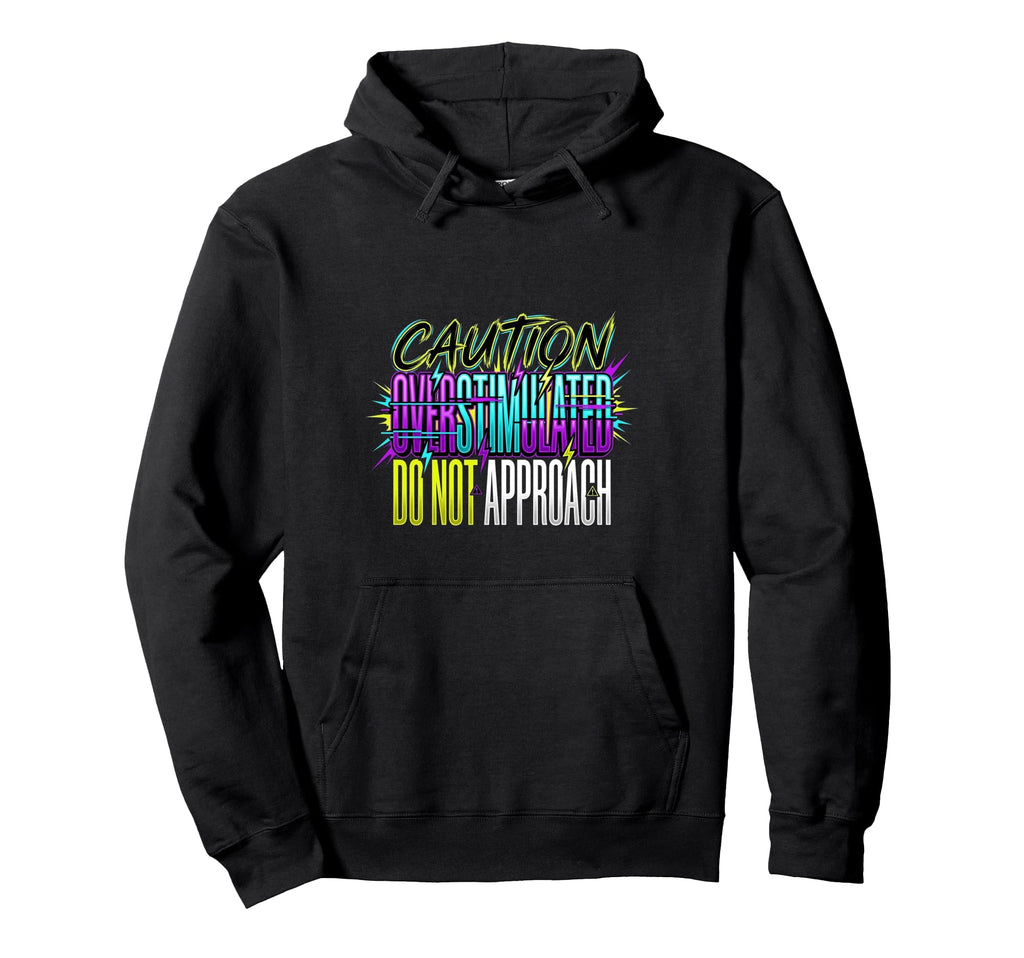 Caution Overstimulated Do Not Approach Hoodie - Minimalist Print Men Women - T-Shirt, Sweatshirt, Hoodie