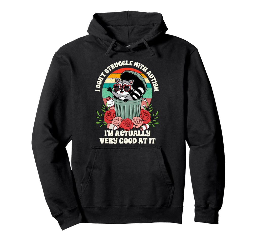 I Dont Struggle Autism Im Actually Very Hoodie - Trendy Graphic Men Women - T-Shirt, Sweatshirt, Hoodie