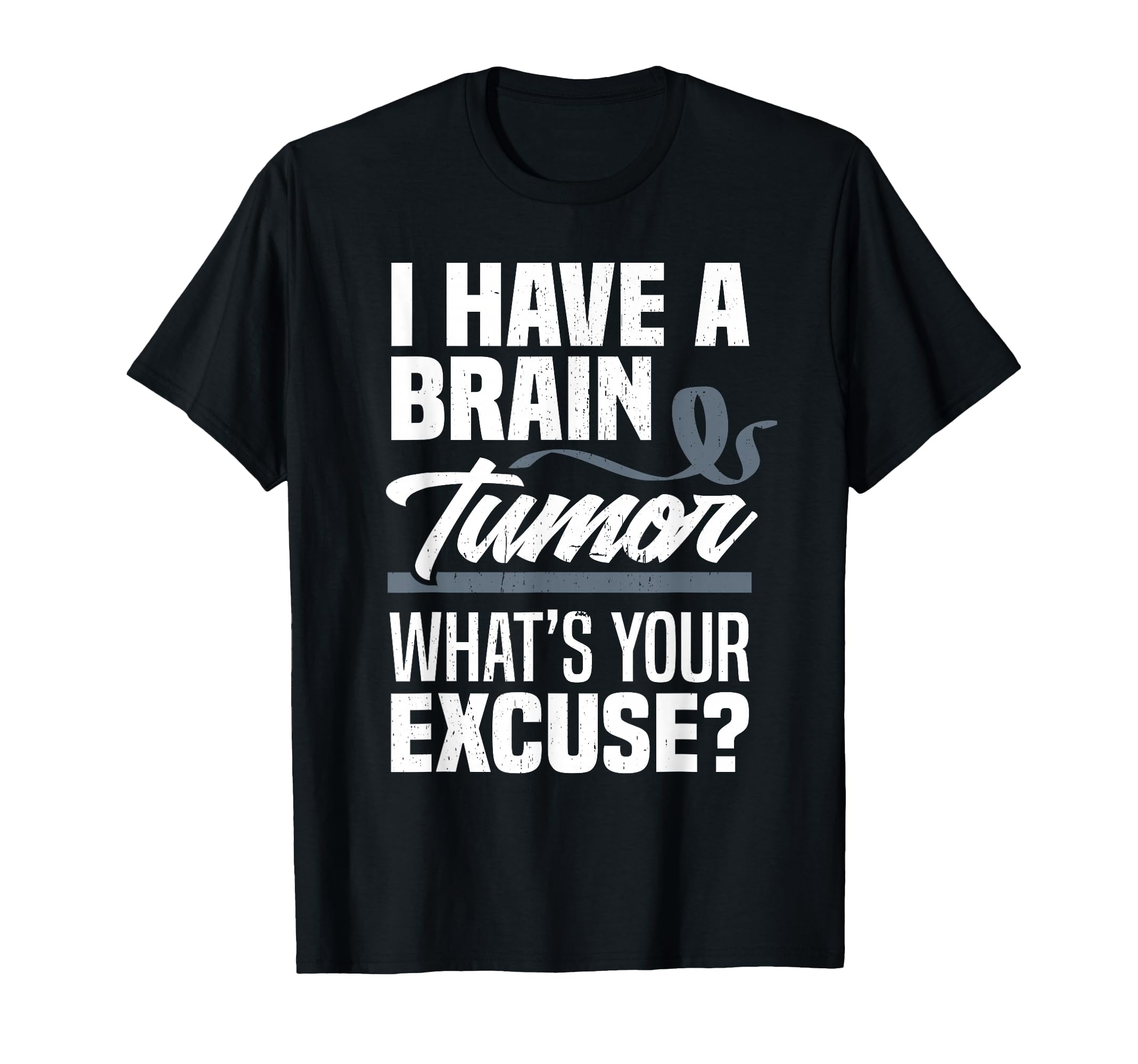 Brain Tumor Whats Your Excuse Brain T-Shirt - Fun Novelty Design Men Women - T-Shirt, Sweatshirt, Hoodie