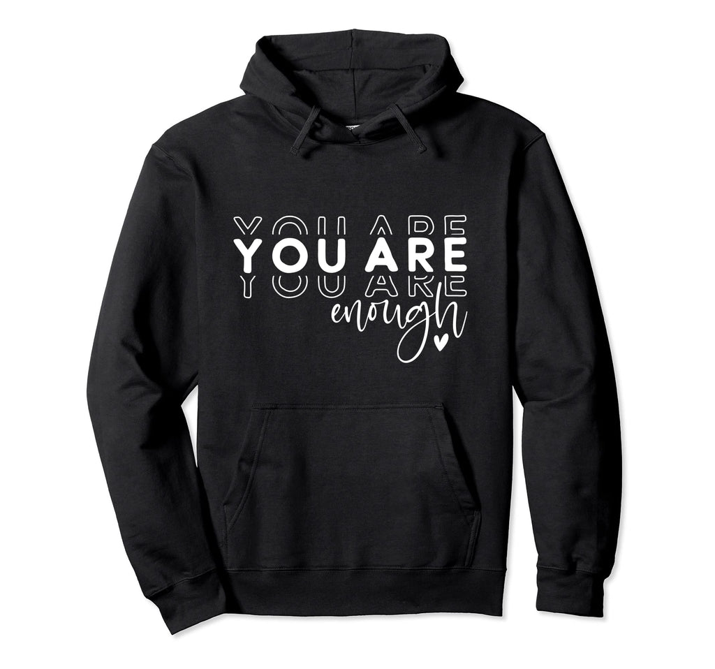 You Are Enough Empowering Inspirational Power Hoodie - Graphic Print Unisex - T-Shirt, Sweatshirt, Hoodie