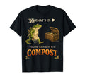 Thats It Your Going Compost T-Shirt - Streetwear Style for Adults - T-Shirt, Sweatshirt, Hoodie