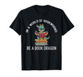 World Full Bookworms Be Book Dragon Dragons T-Shirt - Graphic Print Unisex - T-Shirt, Sweatshirt, Hoodie
