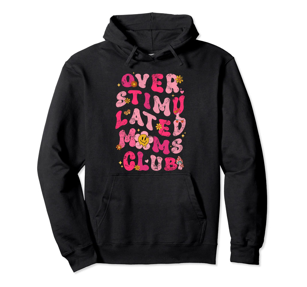 Overstimulated Moms Club Hoodie - Casual Everyday Wear Men Women - T-Shirt, Sweatshirt, Hoodie