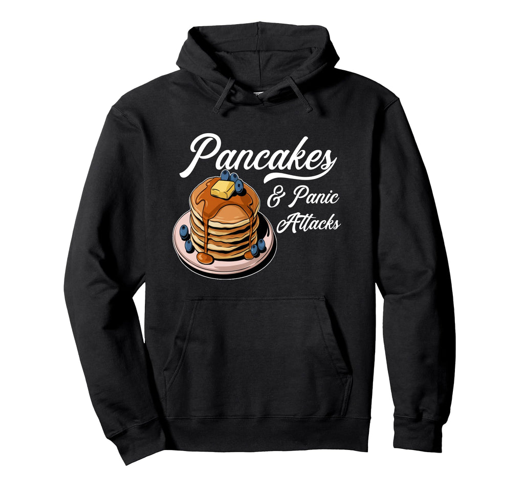 Pancakes And Panic Attacks Funny Mental Hoodie - Streetwear Style Unisex - T-Shirt, Sweatshirt, Hoodie