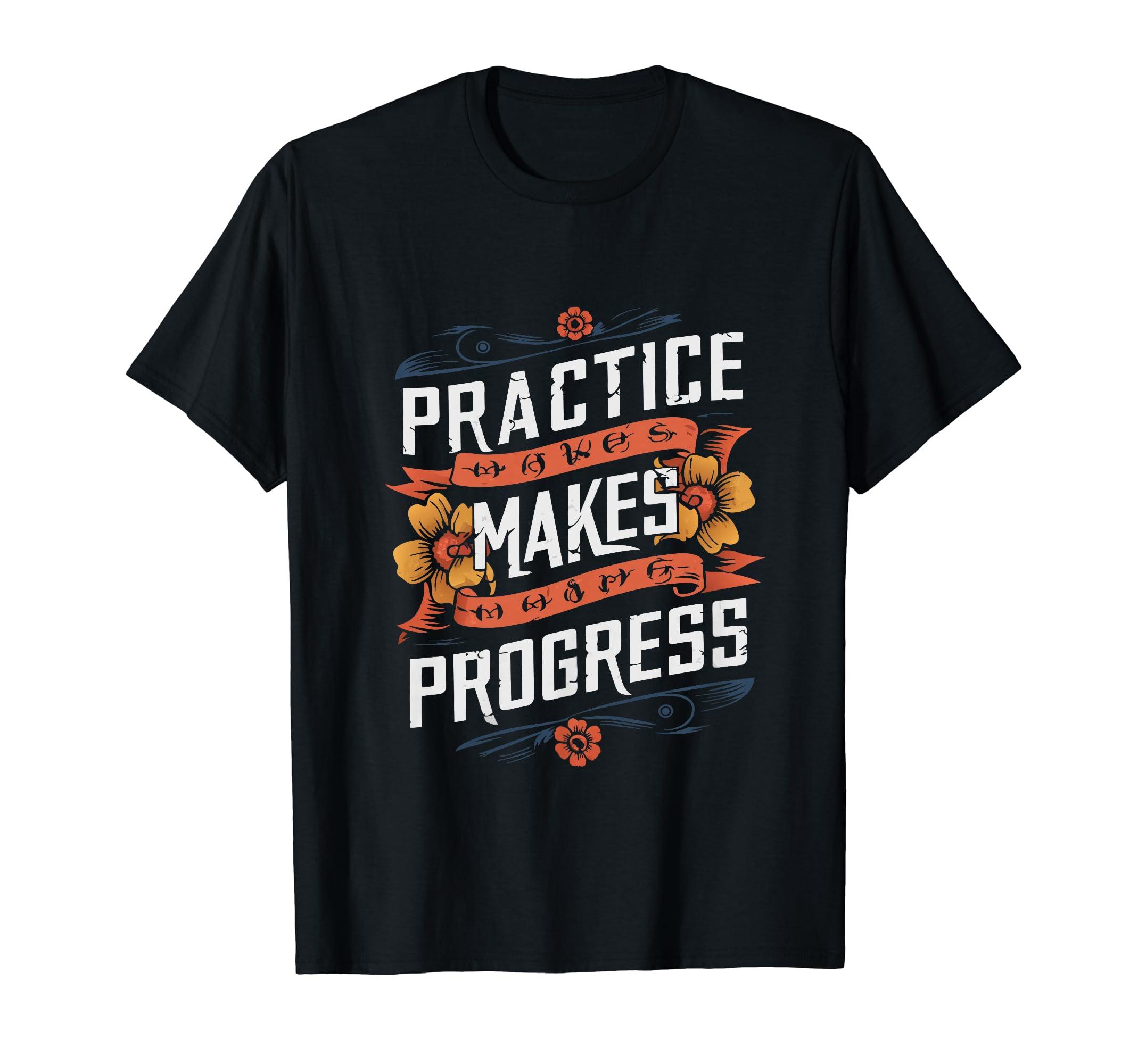 Practice Makes Progress Over Perfection T-Shirt - Custom Art Print Unisex - T-Shirt, Sweatshirt, Hoodie