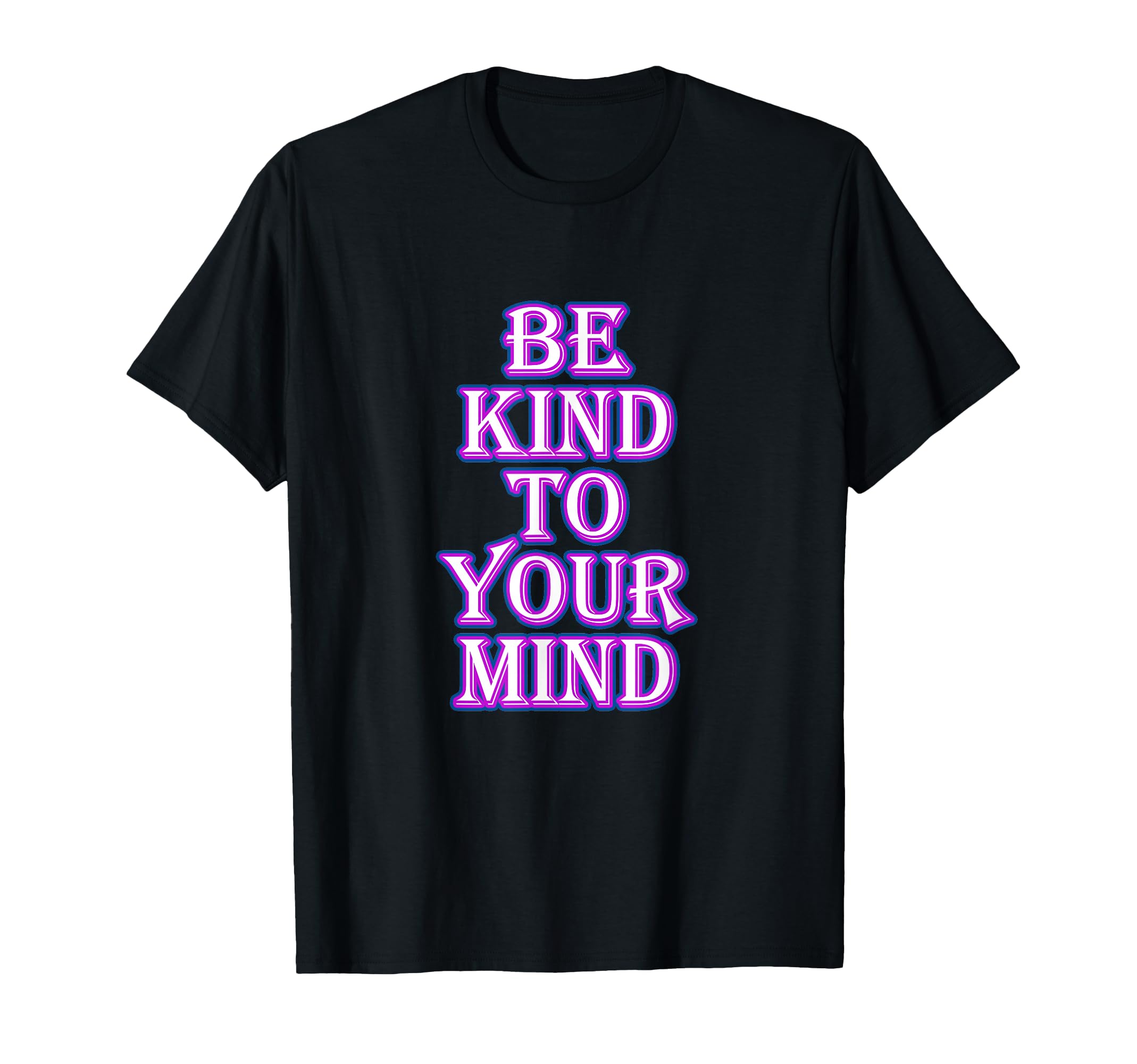 Be Kind To Your Mind Mental Health T-Shirt - Graphic Print for Adults - T-Shirt, Sweatshirt, Hoodie