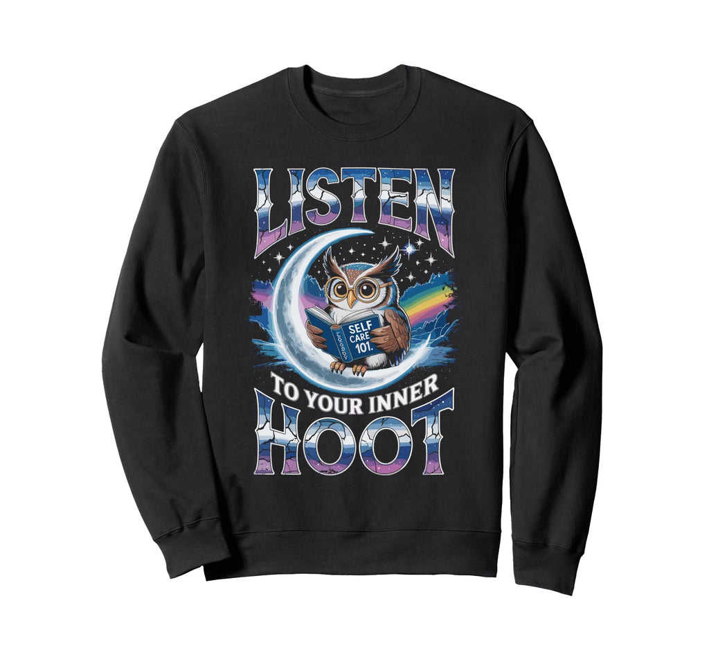 Listen To Your Inner Hoot Owl Self Sweatshirt - Custom Art Print Men Women - T-Shirt, Sweatshirt, Hoodie