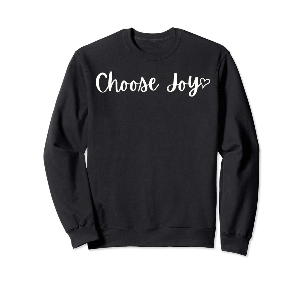 Choose Joy Motivational Mantra Sweatshirt - Custom Art Print Men Women - T-Shirt, Sweatshirt, Hoodie