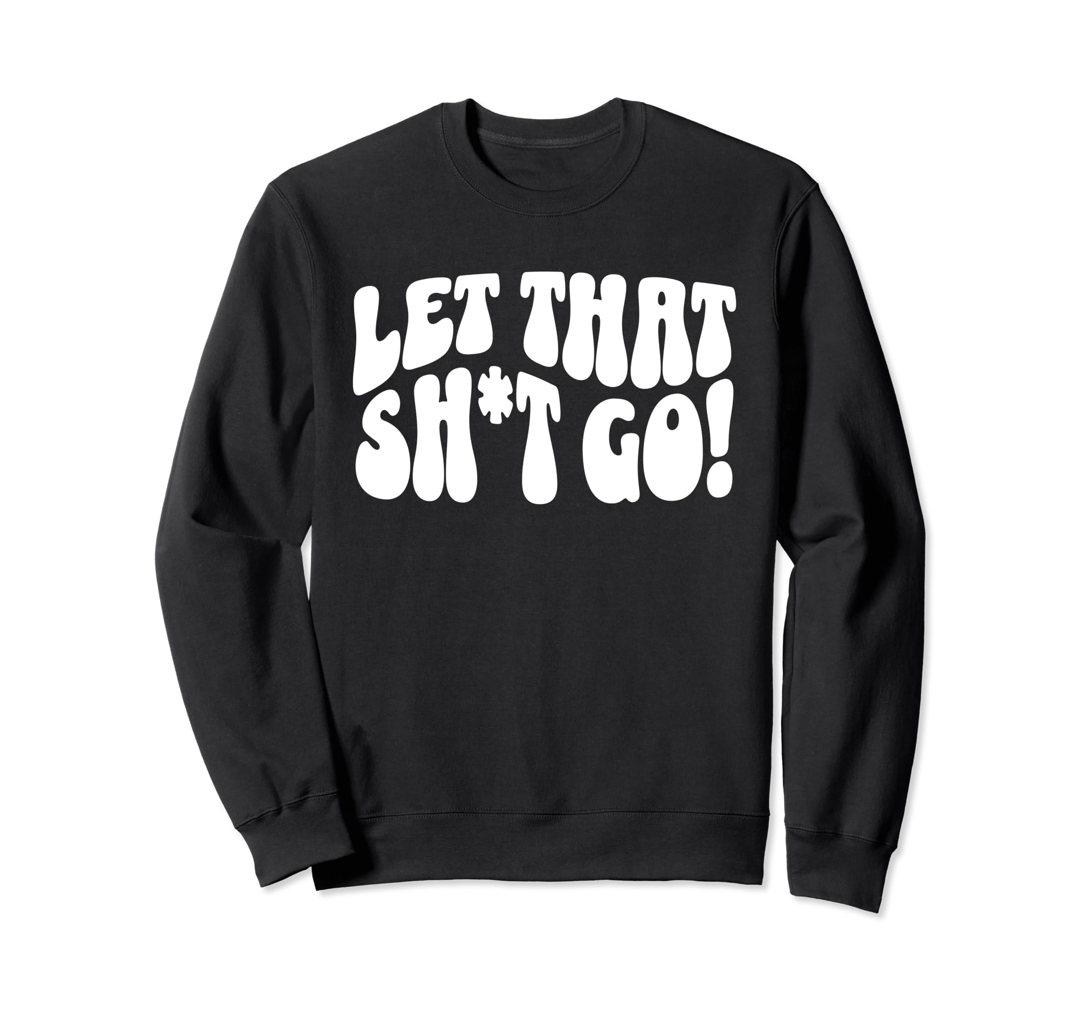 Let That Sht Go Funny Mental Sweatshirt - Casual Everyday Wear for Adults - T-Shirt, Sweatshirt, Hoodie