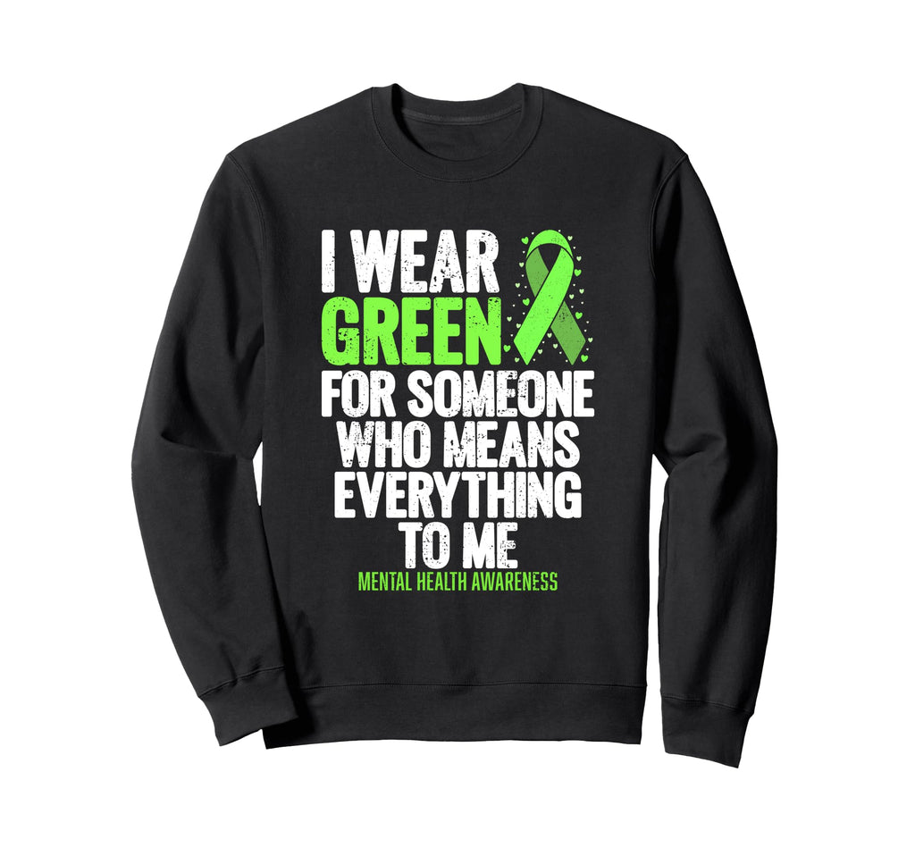 I Wear Green Ribbon Fight Stigma Sweatshirt - Fun Novelty Design Unisex - T-Shirt, Sweatshirt, Hoodie
