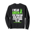 I Wear Green Ribbon Fight Stigma Sweatshirt - Fun Novelty Design Unisex - T-Shirt, Sweatshirt, Hoodie