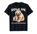 Funny Hold Im Overstimulated Sloth Adhd T-Shirt - Aesthetic Graphic Unisex - T-Shirt, Sweatshirt, Hoodie