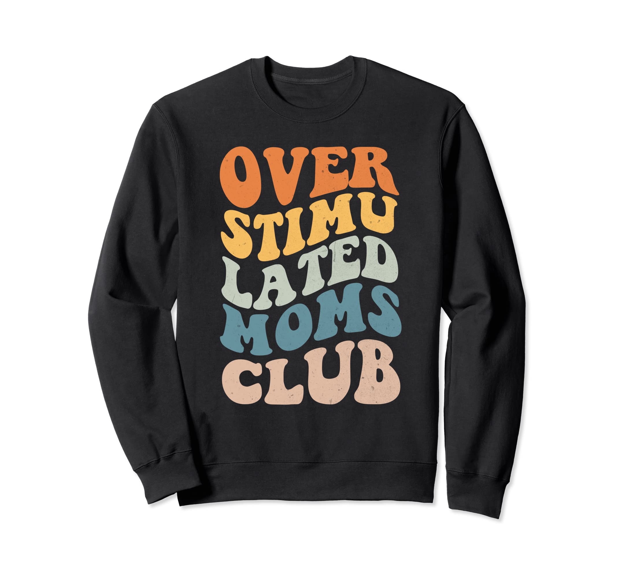Groovy Overstimulated Moms Club Funny Sweatshirt - Graphic Print Men Women - T-Shirt, Sweatshirt, Hoodie