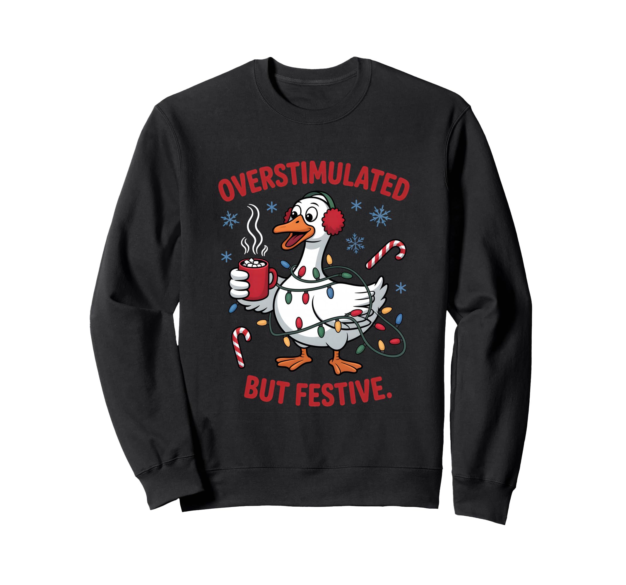 Overstimulated But Festive Goose Sweatshirt - Novelty Apparel for Adults - T-Shirt, Sweatshirt, Hoodie