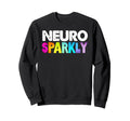 Neuro Sparkly Adhd Neurodivergents Sweatshirt - Custom Art Print for Adults - T-Shirt, Sweatshirt, Hoodie