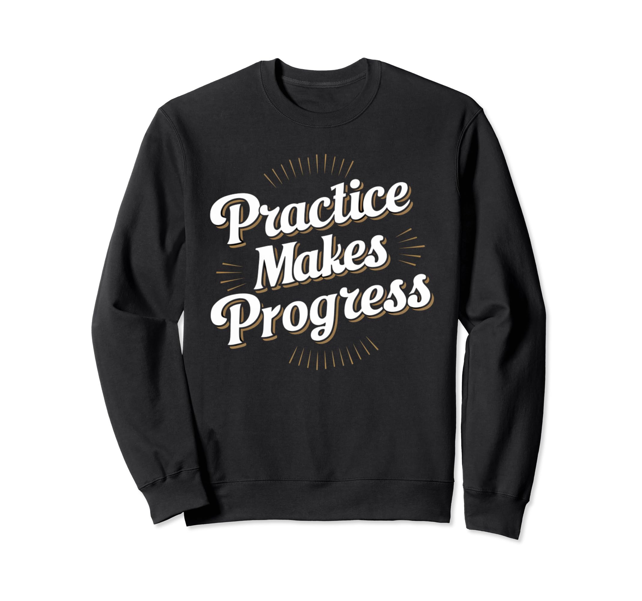 Practice Makes Progress Improvement Sweatshirt - Unique Graphic for Adults - T-Shirt, Sweatshirt, Hoodie