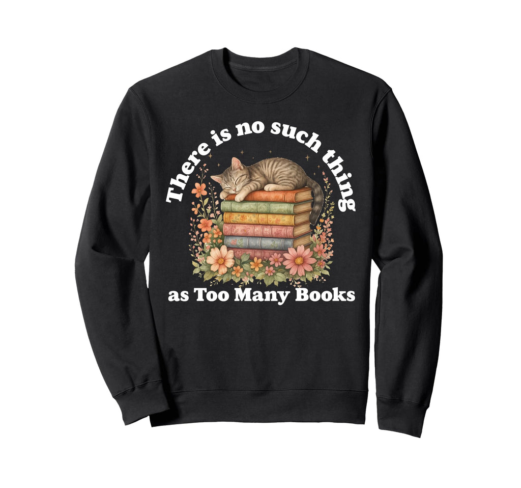 No Such Thing As Too Many Books Cat Sweatshirt - Custom Art Print Unisex - T-Shirt, Sweatshirt, Hoodie