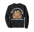 No Such Thing As Too Many Books Cat Sweatshirt - Custom Art Print Unisex - T-Shirt, Sweatshirt, Hoodie