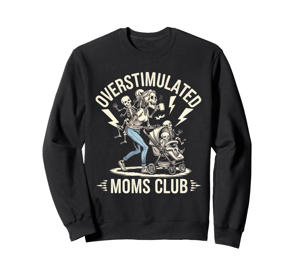 Overstimulated Moms Club Mom Sweatshirt - Streetwear Style for Adults - T-Shirt, Sweatshirt, Hoodie