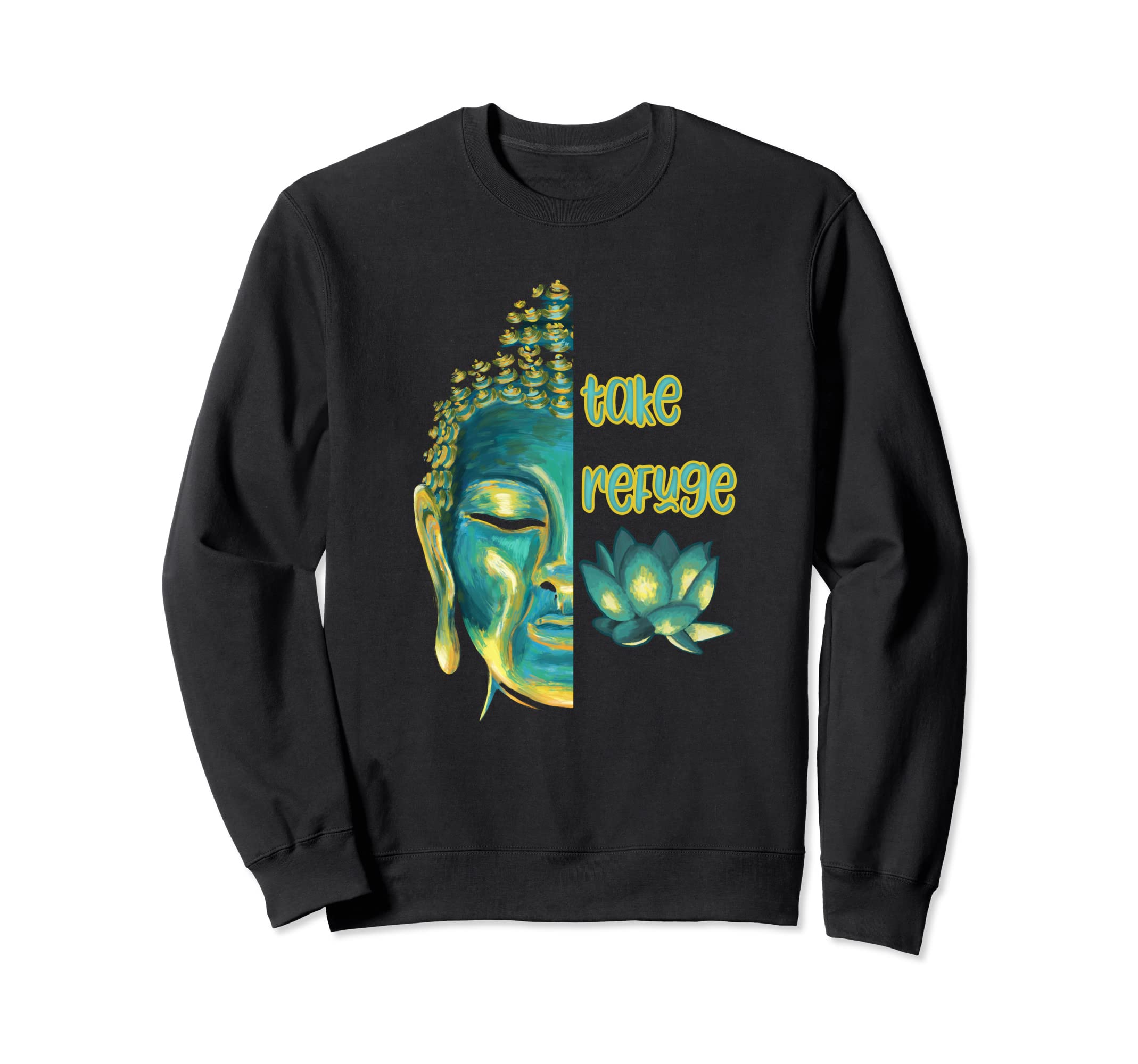Take Refuge Buddhist Buddha Sweatshirt - Streetwear Style for Adults - T-Shirt, Sweatshirt, Hoodie