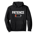 Patience Low Battery Hoodie - Novelty Apparel for Adults - T-Shirt, Sweatshirt, Hoodie