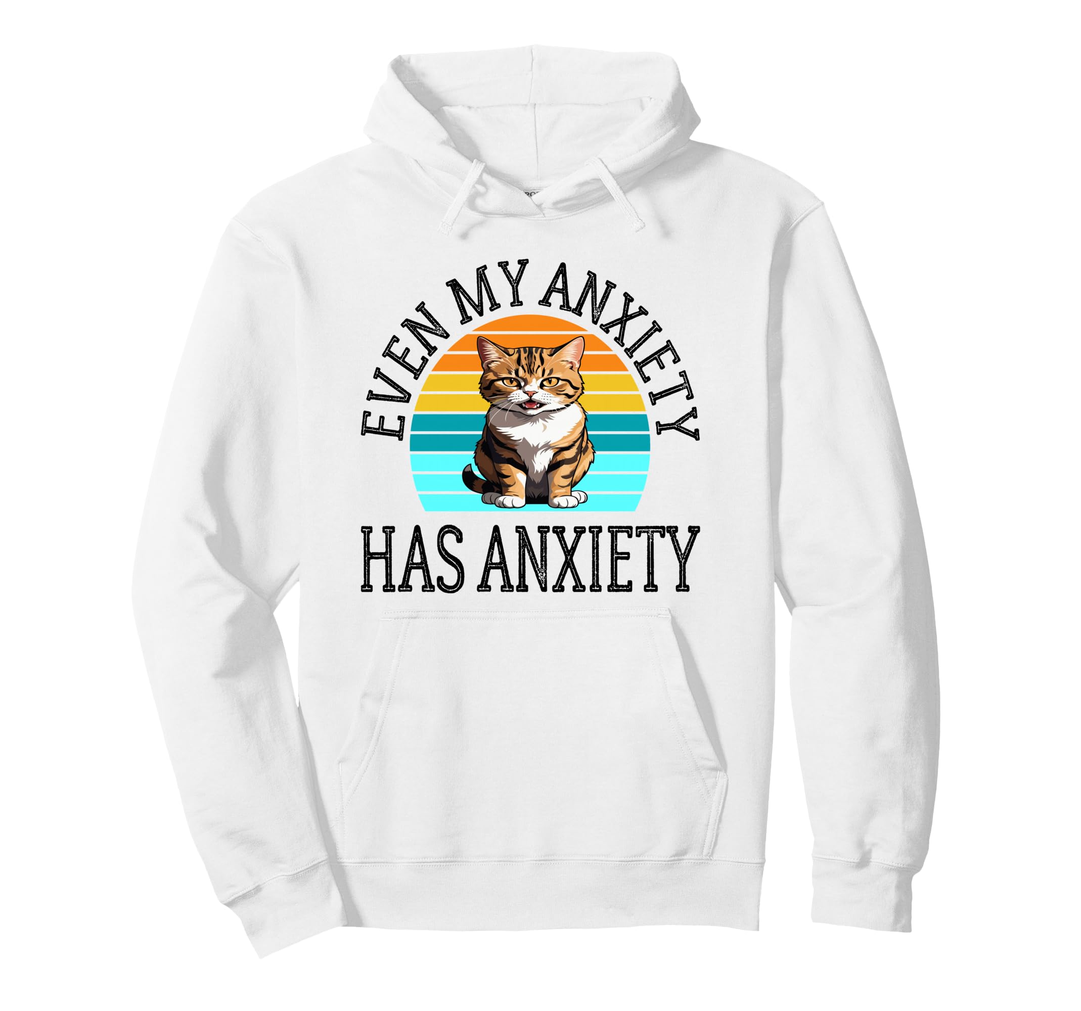 Even My Anxiety Has Anxiety Funny Mental Hoodie - Trendy Graphic Men Women - T-Shirt, Sweatshirt, Hoodie