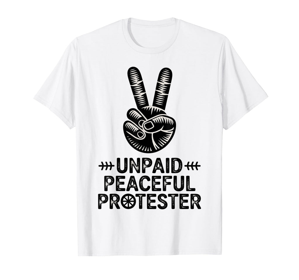 Peace Unpaid Peaceful Protester Groovy T-Shirt - Trendy Graphic for Adults - T-Shirt, Sweatshirt, Hoodie