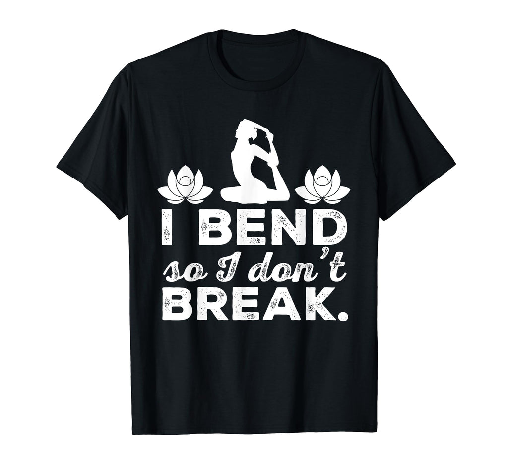 I Bend So I Dont Break Yoga Practitioner T-Shirt - Custom Art Print Unisex - T-Shirt, Sweatshirt, Hoodie