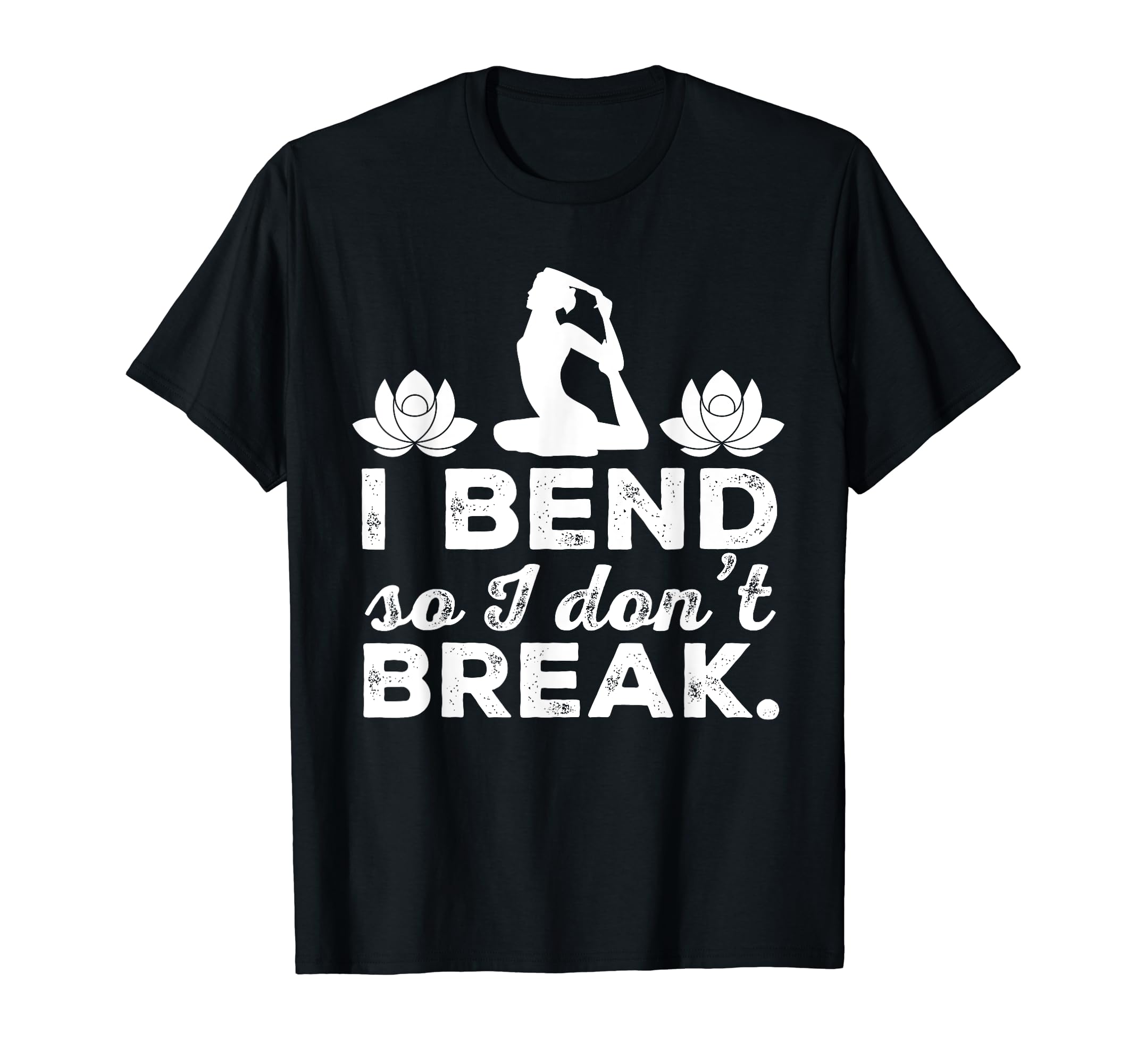I Bend So I Dont Break Yoga Practitioner T-Shirt - Custom Art Print Unisex - T-Shirt, Sweatshirt, Hoodie