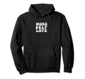 More Self Love Positive Mental Hoodie - Fun Novelty Design for Adults - T-Shirt, Sweatshirt, Hoodie