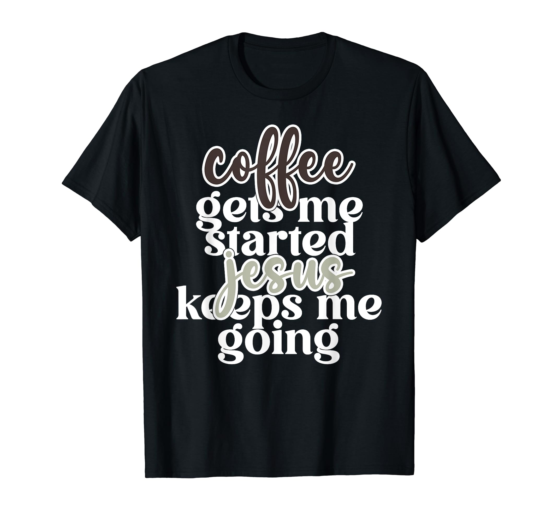 Coffee Gets Me Started Jesus Keeps Me T-Shirt - Aesthetic Graphic Unisex - T-Shirt, Sweatshirt, Hoodie