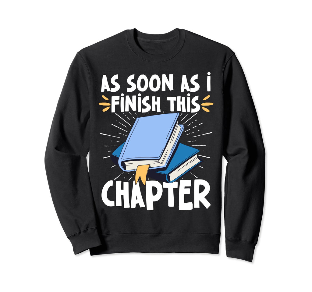 As Soon As I Finish This Chapter Sweatshirt - Streetwear Style Men Women - T-Shirt, Sweatshirt, Hoodie