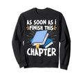 As Soon As I Finish This Chapter Sweatshirt - Streetwear Style Men Women - T-Shirt, Sweatshirt, Hoodie