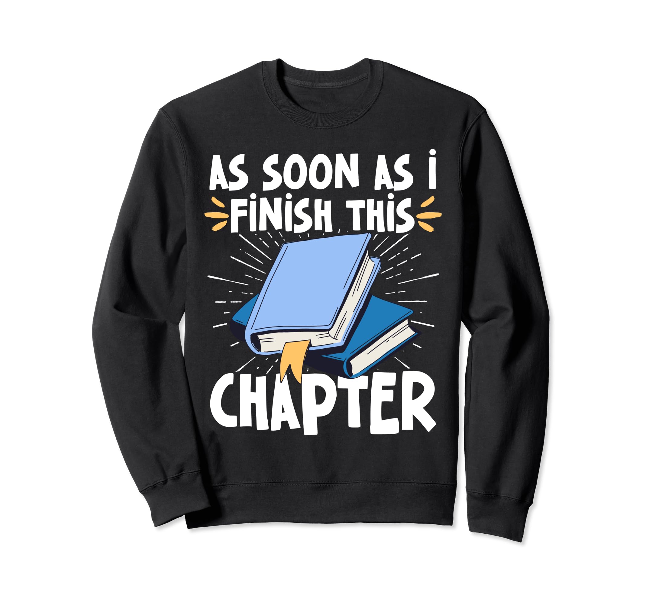 As Soon As I Finish This Chapter Sweatshirt - Streetwear Style Men Women - T-Shirt, Sweatshirt, Hoodie